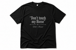 Load image into Gallery viewer, "Don't Touch My Horse" T-Shirt

